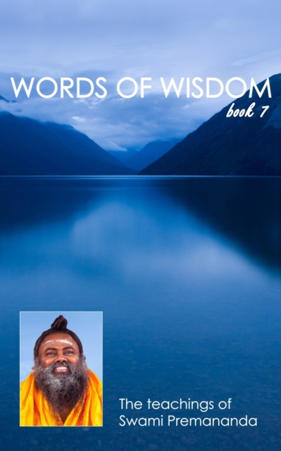 Words of Wisdom book 7 : The teachings of Swami Premananda, Paperback / softback Book