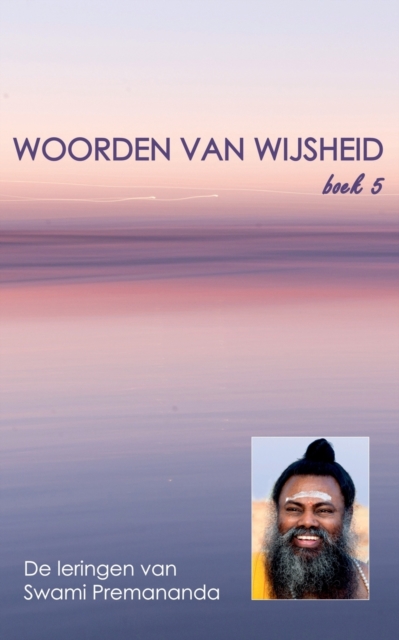 Woorden van Wijsheid boek 5 : De spirituele leringen van Swami Premananda, Paperback / softback Book