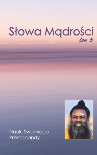 Slowa M&#261;dro&#347;ci Tom 5 : Nauki Swamiego Premanandy, Paperback / softback Book