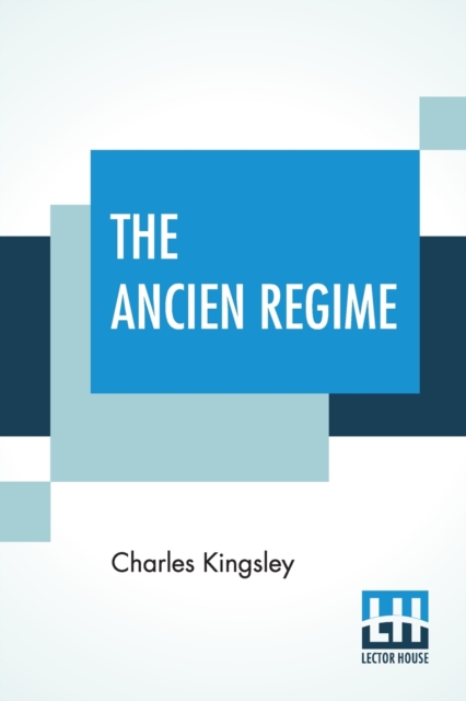 The Ancien Regime : Three Lectures Delivered At The Royal Institution, Paperback / softback Book