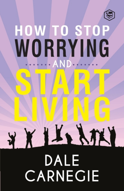 How To Stop Worrying & Start Living, Paperback / softback Book