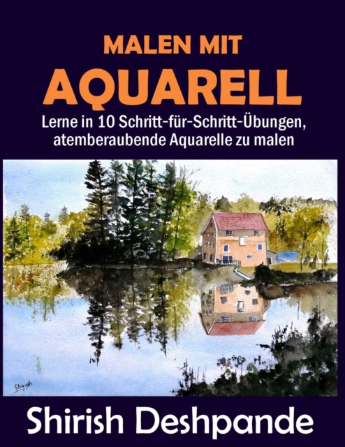 Malen mit Aquarell : Lerne in 10 Schritt-fur-Schritt-UEbungen, atemberaubende Aquarelle zu malen, Paperback / softback Book