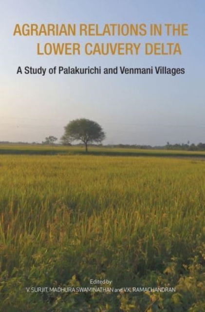 Agrarian Relations in the Lower Cauvery Delta – A Study of Palakurichi and Venmani Villages, Hardback Book