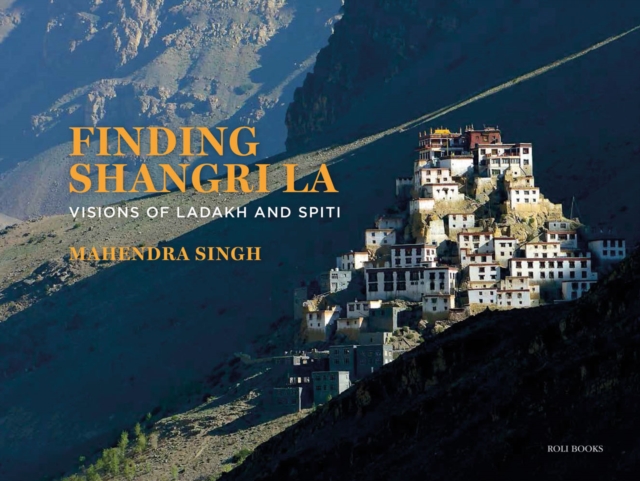 Finding Shangri-La : Visions of Ladakh and Spiti, Hardback Book