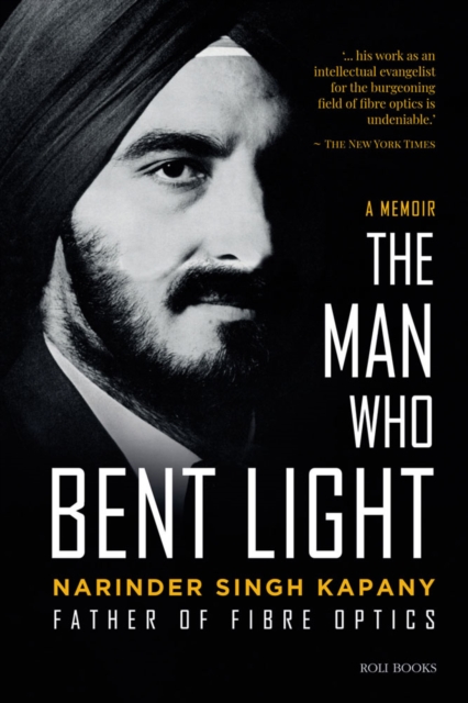 The Man Who Bent Light : Father of Fibre Optics, Hardback Book