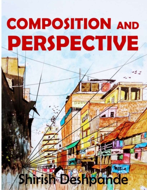 Composition and Perspective : A simple, yet powerful guide to draw stunning, expressive sketches, Paperback / softback Book