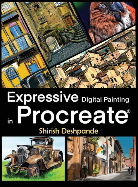 Expressive Digital Painting in Procreate : Learn to draw and paint stunningly beautiful, expressive illustrations on iPad, Hardback Book