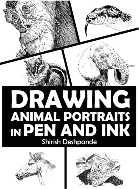Drawing Animal Portraits in Pen and Ink : Learn to Draw Lively Portraits of Your Favorite Animals in 20 Step-by-step Exercises, Hardback Book