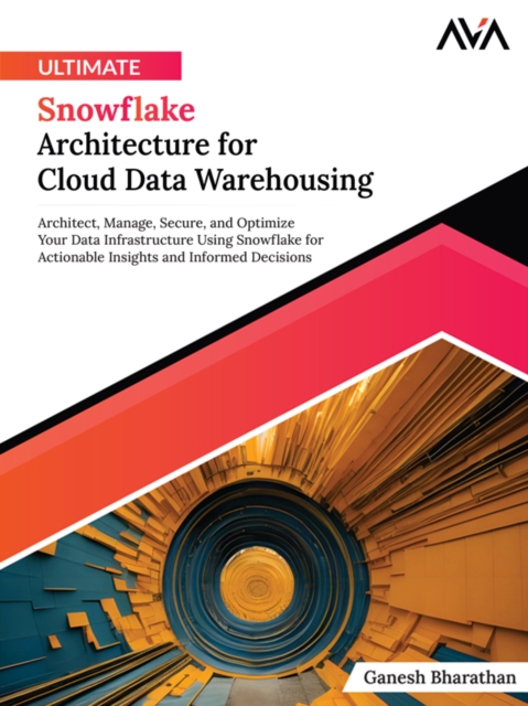 Ultimate Snowflake Architecture for Cloud Data Warehousing, EPUB eBook