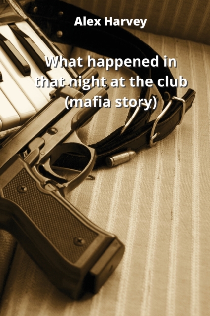 what happened in that night at the club (mafia story), Paperback / softback Book