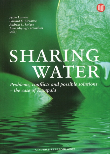 Sharing Water : Problems, Conflicts & Possible Solutions -- The Case of Kampala, Hardback Book