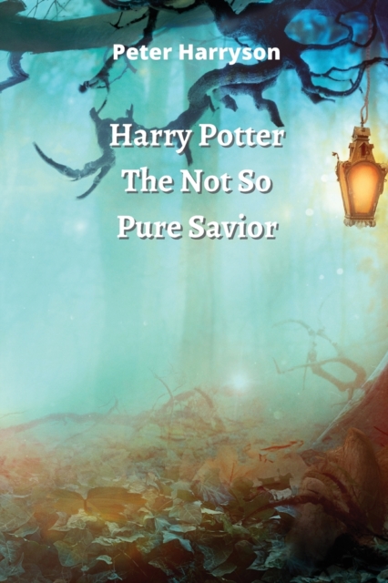 Harry Potter The Not So Pure Savior, Paperback / softback Book