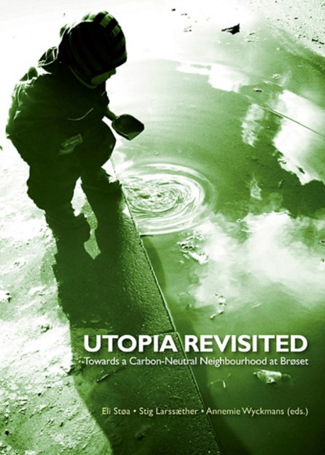 Utopia Revisited : Towards a Carbon-Neutral Neighbourhood at Broset, Paperback / softback Book