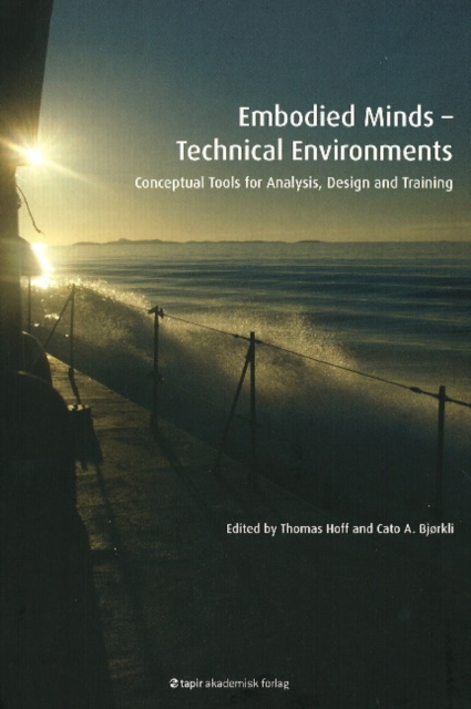 Embodied Minds -- Technical Environments : Conceptual Tools for Analysis, Design & Training, Paperback / softback Book