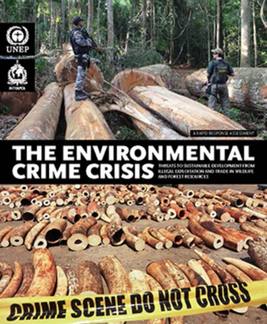 Environmental crime crisis : threats to sustainable development from illegal exploitation and trade in wildlife and forest resources, a rapid response assessment, Paperback / softback Book