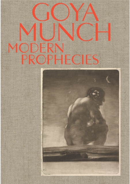 Goya and Munch: Modern Prophecies, Hardback Book