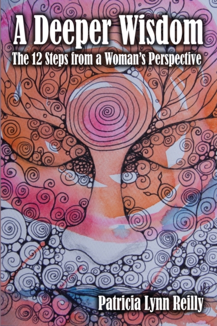 A Deeper Wisdom : The 12 Steps from a Woman's Perspective, Paperback / softback Book