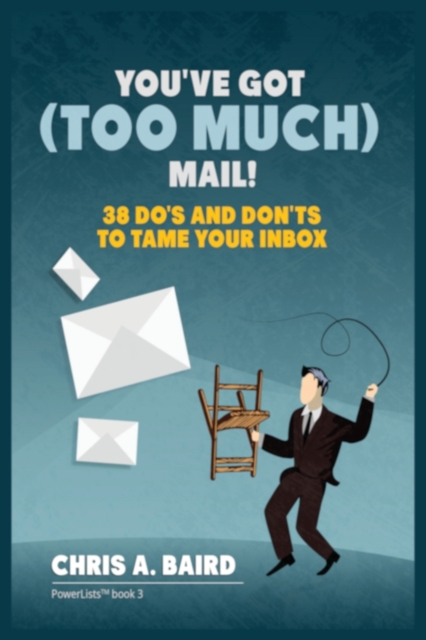 Email : You've Got (Too Much) Mail! 38 Do's and Don'ts to Tame Your Inbox, Paperback / softback Book