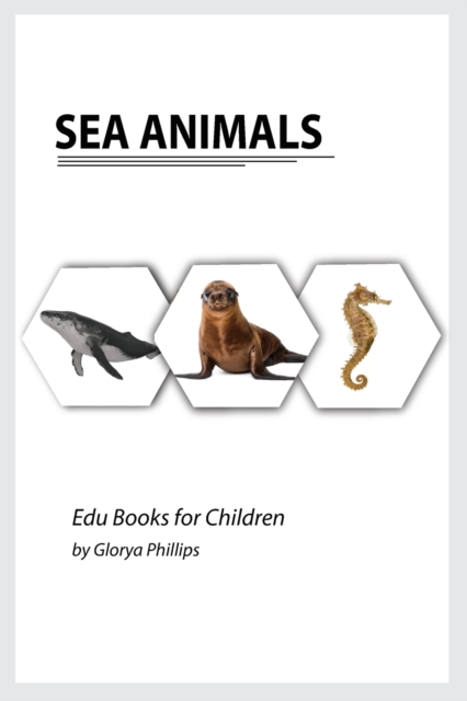Sea Animals : Montessori real Sea Animals book, bits of intelligence for baby and toddler, children's book, learning resources., Paperback / softback Book