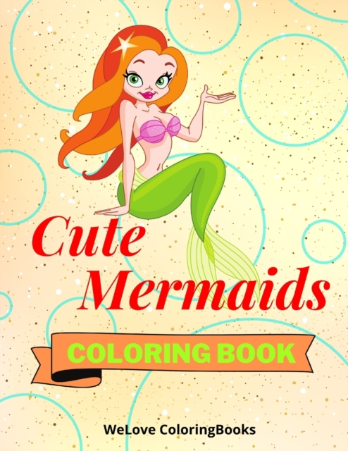 Cute Mermaids Coloring Book : Funny Mermaids Coloring Book Adorable Mermaids Coloring Pages for Kids 25 Incredibly Cute and Lovable Mermaids, Paperback / softback Book