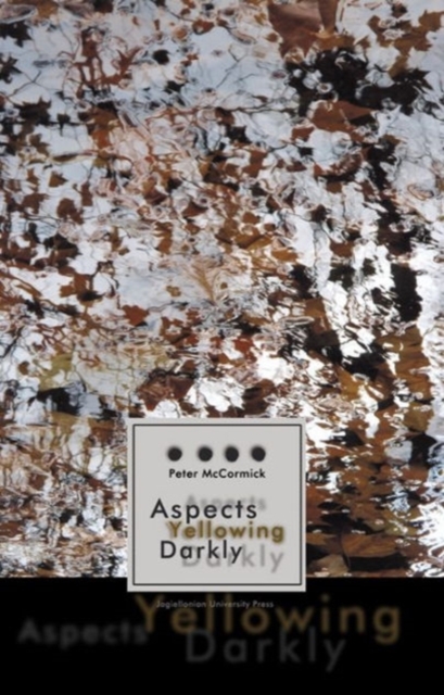 Aspects Yellowing Darkly - Ethics, Intuitions, and the European High Modernist Poetry of Suffering and Passage, Paperback / softback Book