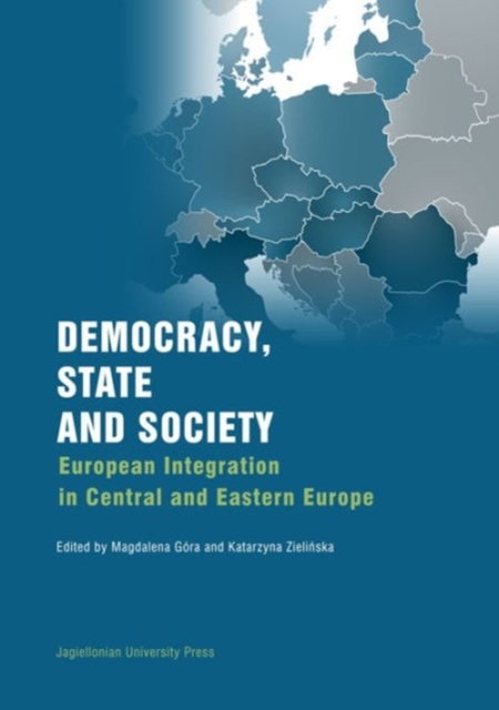 Democracy, State, and Society - European Integration in Central and Eastern Europe, Paperback / softback Book