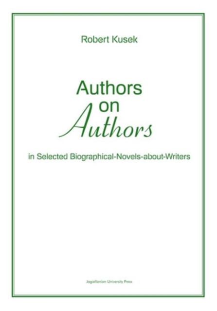 Authors on Authors - In Selected Biographical- Novels-About-Writers, Paperback / softback Book