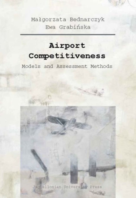 Airport Competitiveness - Models and Assessment Methods, Paperback / softback Book