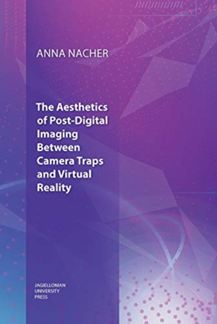 The Aesthetics of Post-Digital Imaging - Between Camera Traps and Virtual Reality, Paperback / softback Book