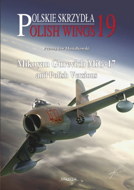 Mikoyan Gurevich MiG-17 and Polish Versions, Paperback / softback Book
