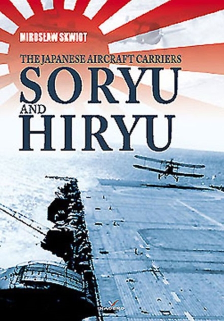 The Japanese Aircraft Carriers Soryu and Hiryu, Hardback Book