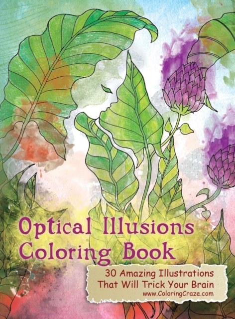 Optical Illusions Coloring Book : 30 Amazing Illustrations That Will Trick Your Brain, Hardback Book