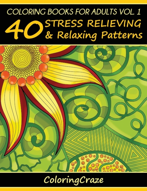 Coloring Books For Adults Volume 1 : 40 Stress Relieving And Relaxing Patterns, Paperback / softback Book
