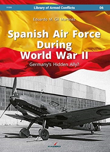 Spanish Air Force During World War II : Germany'S Hidden Ally?, Hardback Book