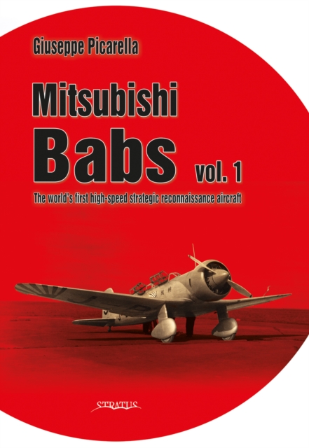 Mitsubishi Babs Vol. 1 : The World's First High-Speed Strategic Reconnaissance Aircraft, Hardback Book