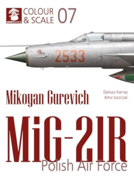 Colour & Scale 07. Mikoyan Gurevich MiG-21R. Polish Air Force, Paperback / softback Book