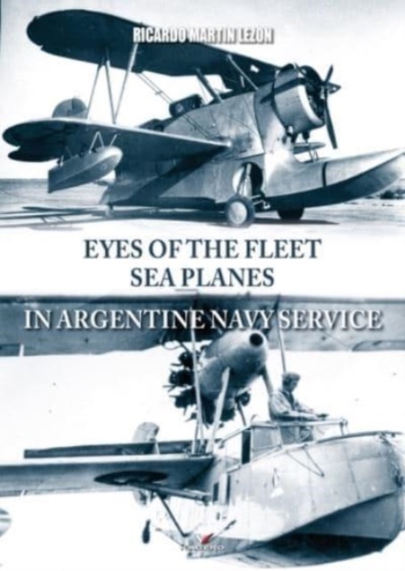 Eyes of the Fleet Sea Planes in Argentine Navy Service, Paperback / softback Book