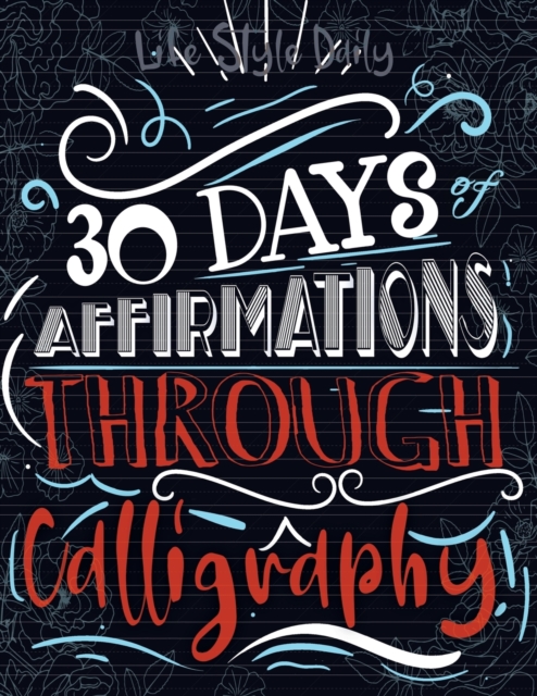 Daily Mindful Lettering : Mastering Mindfulness and Positive Affirmations Through the Art of Calligraphy A Daily Guide for Self-Discovery and Emotional Well-being, Paperback / softback Book