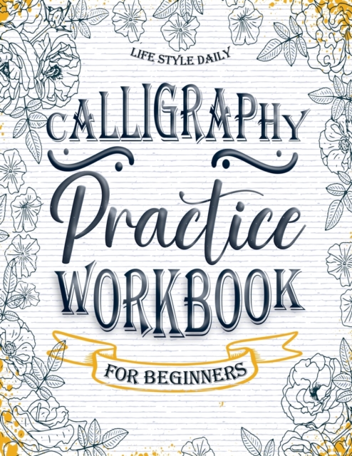 Calligraphy Workbook for Beginners : Simple and Modern Handwriting - A Beginner's Guide to Mindful Lettering, Paperback / softback Book
