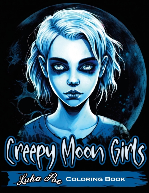 Creepy Moon Girls : Unleash Your Inner Artist and Explore the Dark Side with Creepy Moon Girls Coloring Book, Paperback / softback Book