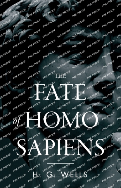 The Fate of Homo Sapiens : An Unemotional Statement of the Things That Are Happening to Him Now, and of the Immediate Possibilities Confronting Him, Paperback / softback Book