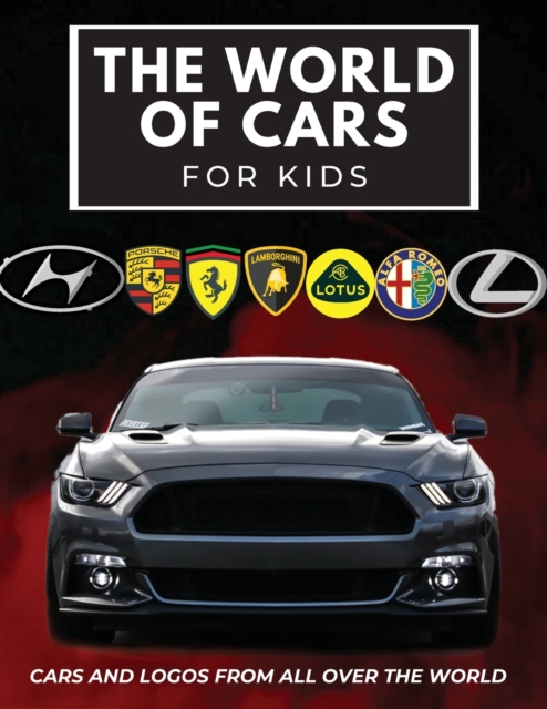 The world of cars for kids : Colorful book for children, car brands logos with nice pictures of cars from around the world, learning car brands from A to Z., Paperback / softback Book