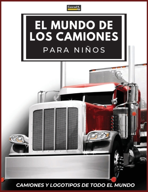 El Mundo de los Camiones para Ninos : Logotipos de marcas de camiones grandes con bonitas imagenes de camiones de todo el mundo, libro de camiones colorido para ninos, marcas de camiones de aprendizaj, Paperback / softback Book