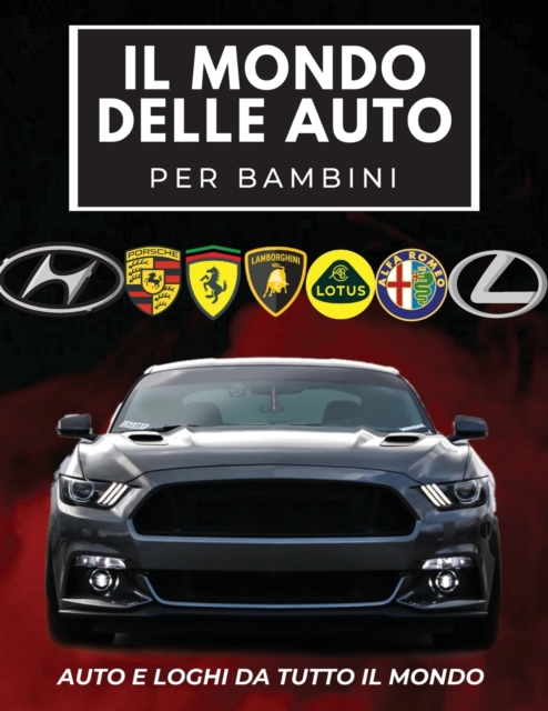 Il Mondo Delle Auto Per Bambini : Libro colorato per bambini, loghi di marchi automobilistici con belle immagini di auto da tutto il mondo, apprendimento dei marchi automobilistici dalla A alla Z., Paperback / softback Book