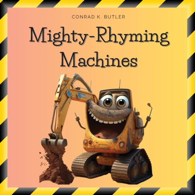 Mighty-Rhyming Machines : A Book for Toddlers About Construction Machinery 2-5 years, Construction Vehicles, Bulldozers, Trucks, Excavators and more, Paperback / softback Book