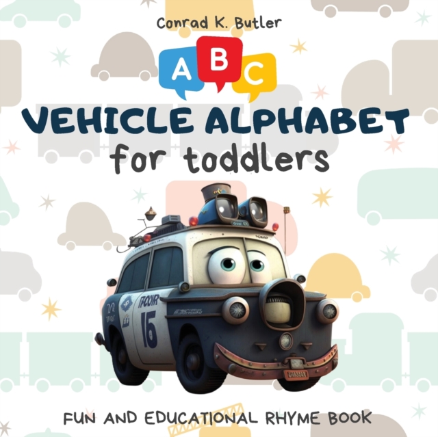 Vehicles Alphabet for Toddlers : ABC rhyming book for kids to learn the alphabet with funny pictures of vehicles, a bedtime book with letters & words for kindergarten & preschooler, Paperback / softback Book