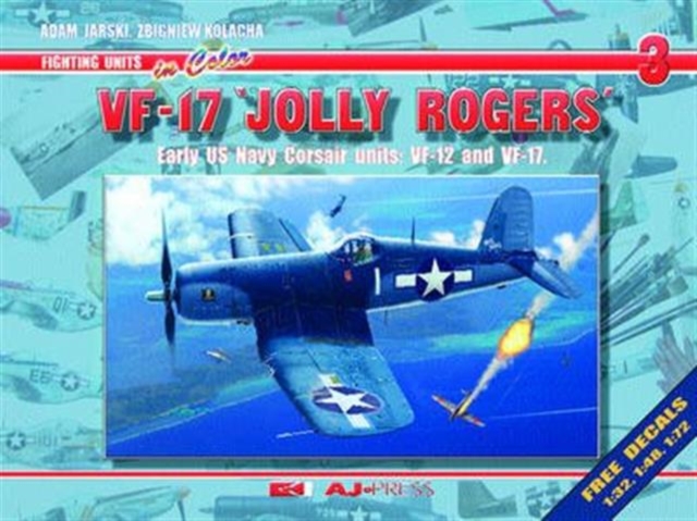 Vf-17 Jolly Rogers : Early Us Navy Corsair Units: Vf-12 and Vf-17, Paperback / softback Book