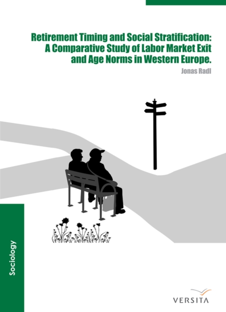 Retirement Timing and Social Stratification : A Comparative Study of Labor Market Exit and Age Norms in Western Europe, PDF eBook
