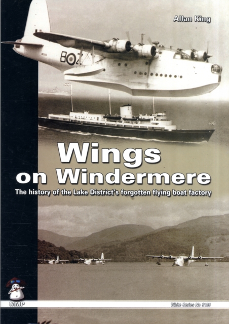 Wings on Windermere : The History of the Lake District's Forgotten Flying Boat Factory, Paperback / softback Book