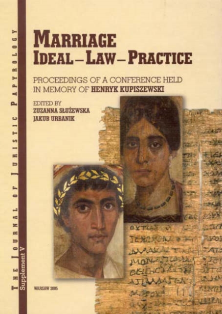 JJP Supplement 5 (2006) Journal of Juristic Papyrology : Marriage. Ideal - Law - Practice: Proceedings of a Conference Held in Memory of Henryk Kupiszewski in Warsaw on the 24th of April 2004, Hardback Book